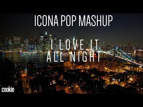 I Love It All Night (Icona Pop Mashup by Cookie)