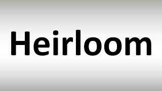 How to Pronounce Heirloom