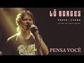 Lô Borges -  Pensa Você (Ao Vivo)