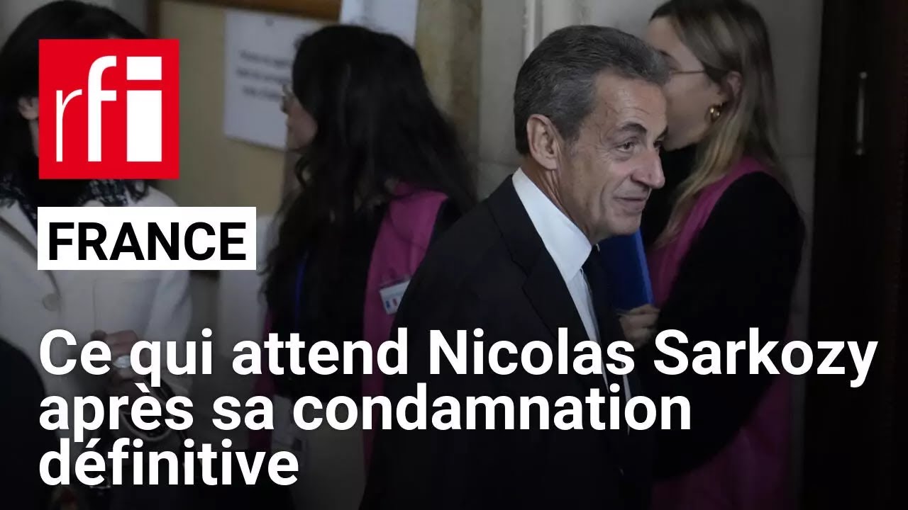 France : qu'est-ce qui attend Nicolas Sarkozy après sa condamnation définitive? • RFI
