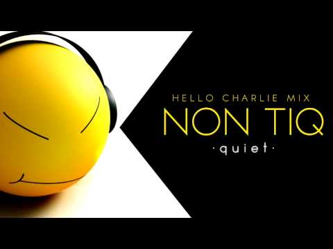 Non Tiq - Quie t(Hello Charlie Mix)