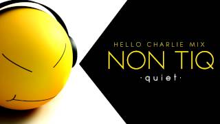 Non Tiq - Quie t(Hello Charlie Mix)
