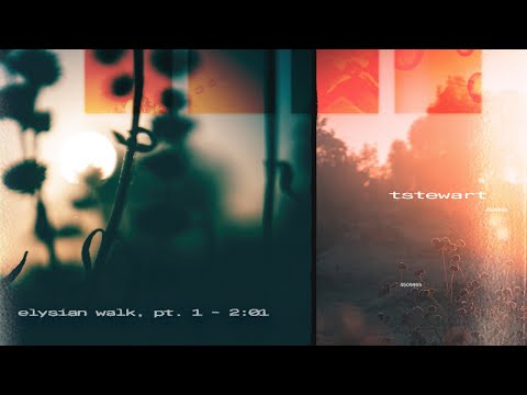 tstewart - elysian walk, pt. 1