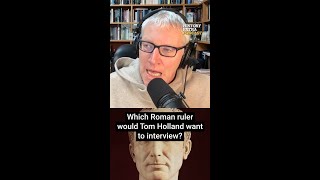 Which Roman ruler does Tom Holland most want to interview?