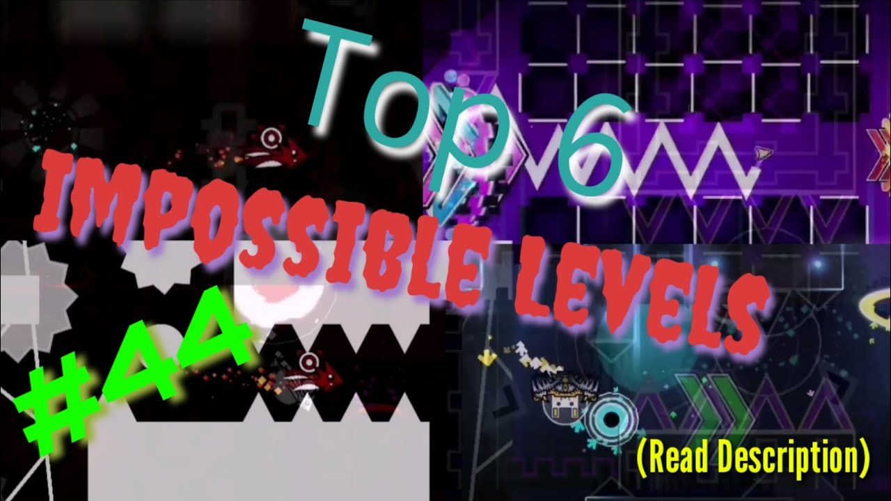 Top 6 Impossible Levels In Geometry Dash #44 (Description)