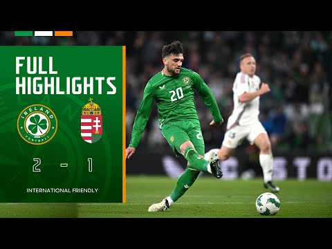 HIGHLIGHTS | Ireland 2-1 Hungary | International Friendly