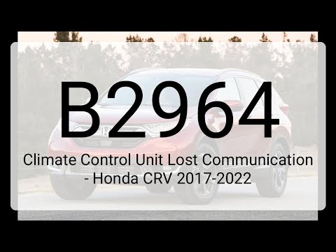 DTC B2964: Climate Control Unit Lost Communication - Honda CRV 2017-2022