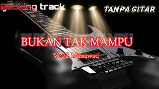Download lagu Backingtrack lagu dangdut tanpa gitar 'Bukan Tak Mampu' Voc. Mirnawati mp3