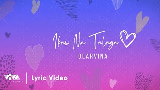 Ikaw Na Talaga - Olarvina (Official Lyric Video)