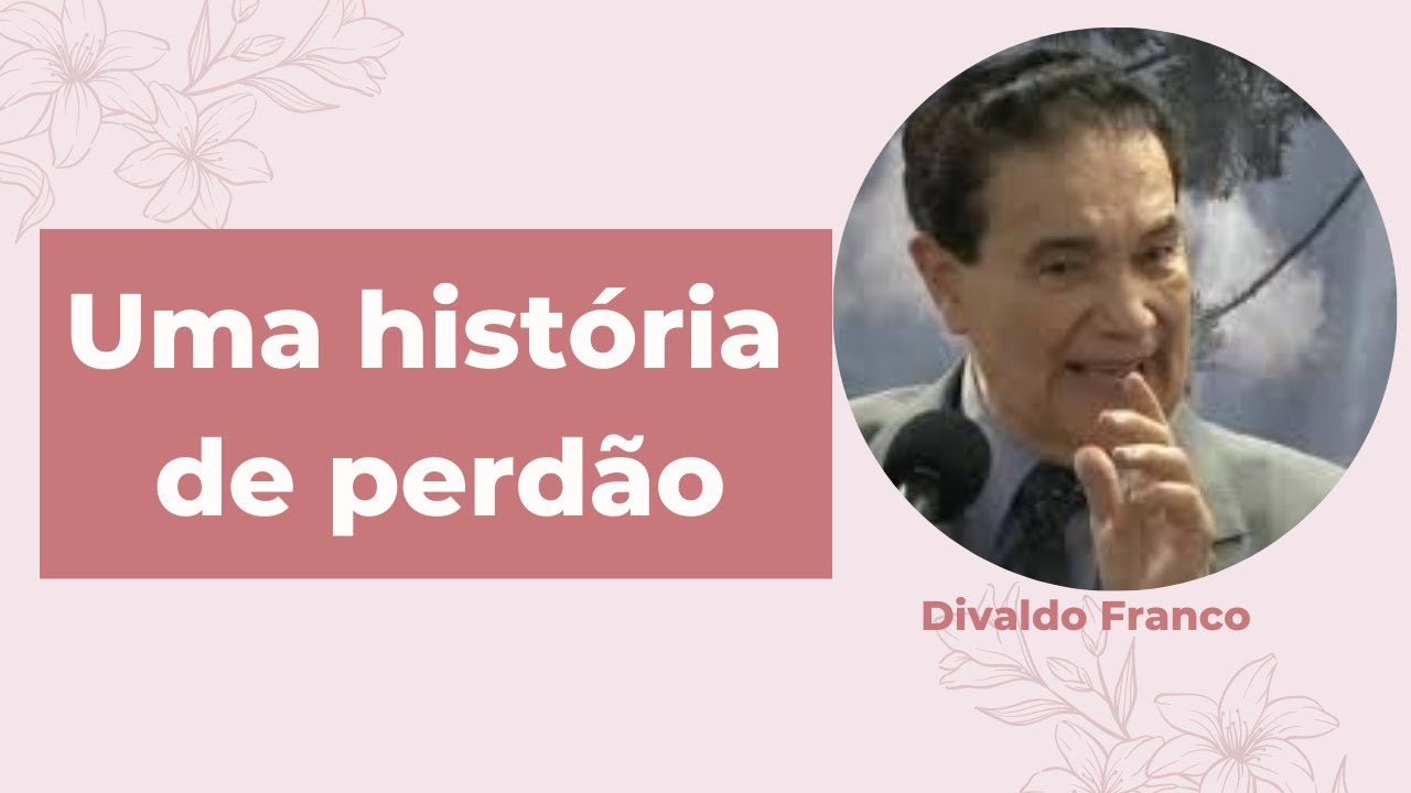 Uma História de perdão que resgatou uma vida - Divaldo Franco (Palestra Espírita)