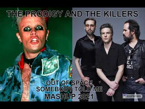 mashup...remix...pop...THE PRODIGY AND THE KILLERS OUT OF SPACE SOMEBODY TOLD ME