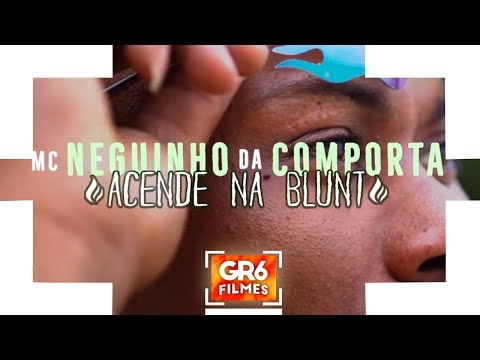 MC Neguinho da Comporta - Acende na Blunt (GR6 Filmes) DJ Tripa