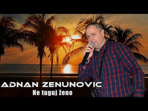 Adnan Zenunovic - Ne tuguj zeno (Uzivo)