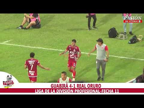 RESUMEN: GUABIRÁ 4-1 REAL ORURO-LIGA DE LA DIVISIÓN PROFESIONAL-FECHA 11