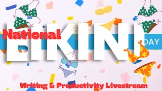 ’m looking for a pool party! | A National Bikini Day Writing & Productivity Stream