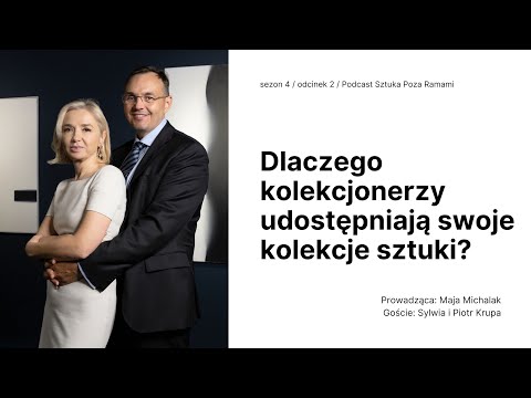 Dlaczego kolekcjonerzy udostępniają swoje kolekcje sztuki? Goście: Sylwia i Piotr Krupa