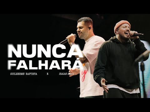 Guilherme Baptista, Isaias Saad - Nunca Falhará (Ao Vivo)