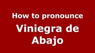 How to pronounce Viniegra De Abajo