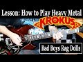 LESSON: How to Play Heavy Metal - Krokus - "Bad Boys Rag Dolls" 1982