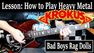 LESSON: How to Play Heavy Metal - Krokus - &quot;Bad Boys Rag Dolls&quot; 1982