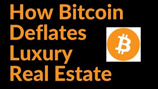 How Bitcoin Deflates Luxury Real Estate