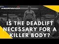 Is The Deadlift Necessary for a Killer Body?