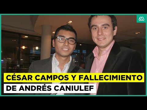 "Él luchó con muchos prejuicios": César Campos habló de su cercana relación con Andrés Caniulef