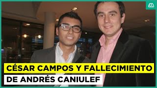 "Él luchó con muchos prejuicios": César Campos habló de su cercana relación con Andrés Caniulef