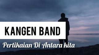Download lagu Kangen Band - PERTIKAIAN DI ANTARA KITA | Lirik Lagu Indonesia mp3 Download lagu Kangen Band - PERTIKAIAN DI ANTARA KITA | Lirik Lagu Indonesia mp3