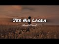 Jee Nhi Lagda Song SLOWED REVERB Female Version