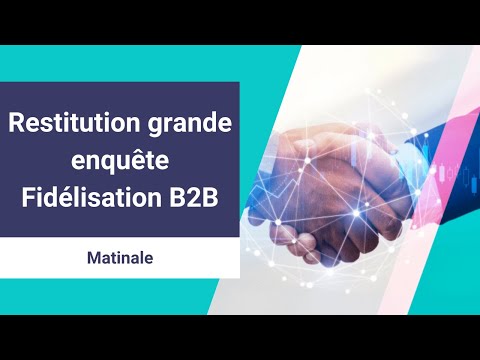 , title : 'Restitution grande enquête Fidélisation B2B'