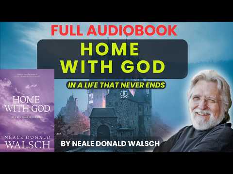 Home With God - In A Life That Never Ends - Neale Donald Walsch (Full)