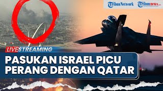 Mencekam! Detik-detik Israel Bombardir Kota Doha di Qatar hingga Netanyahu Ancam Usir Warga Gaza