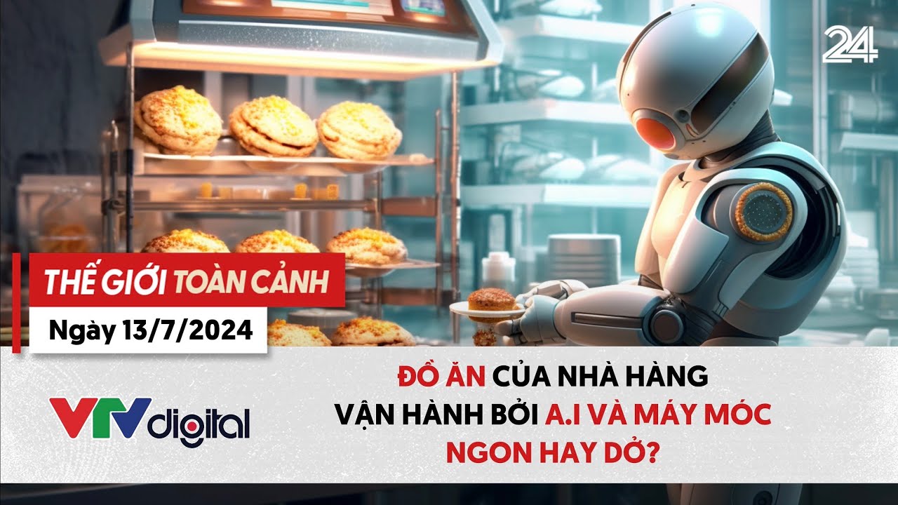 Thế giới toàn cảnh 13/7: Đồ ăn của nhà hàng vận hành bởi A.I và máy móc ngon hay dở? | VTV24