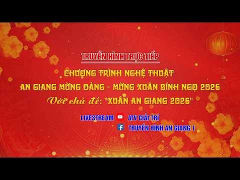 [ TRỰC TIẾP ] CHƯƠNG TRÌNH NGHỆ THUẬT AN GIANG MỪNG ĐẢNG - MỪNG XUÂN BÍNH NGỌ 2026