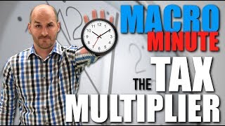Macro Minute -- The Tax Multiplier