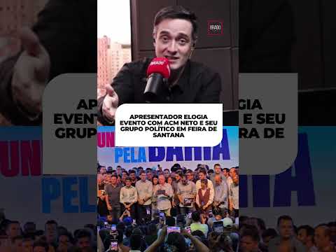 APRESENTADOR ELOGIA EVENTO COM ACM NETO E SEU GRUPO POLÍTICO EM FEIRA DE SANTANA