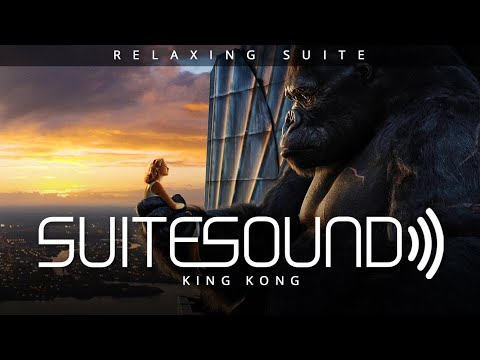 King Kong - Ultimate Relaxing Suite | James Newton Howard