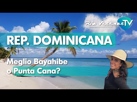 Vacanze nella Repubblica Dominicana. Meglio Bayahibe o Punta Cana?
