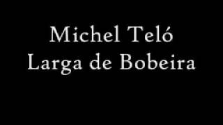 Larga De Bobeira - Michel Teló