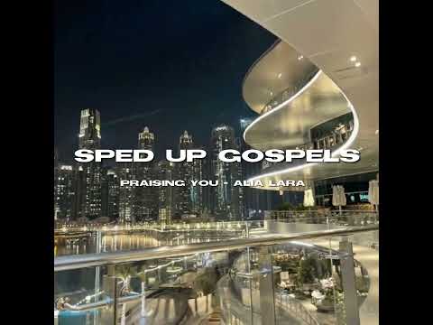 Praising you - Alia Lara // sped up gospels p6.