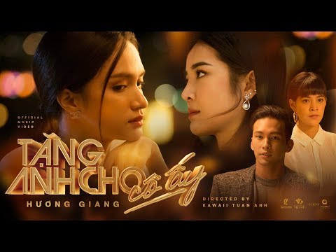 Mix - HƯƠNG GIANG - TẶNG ANH CHO CÔ ẤY (#TACCA) (#ADODDA4) - OFFICIAL MUSIC VIDEO