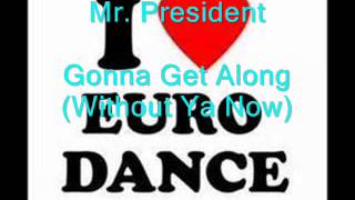 Mr. President - Gonna Get Along (Without Ya Now) (Eurodance)