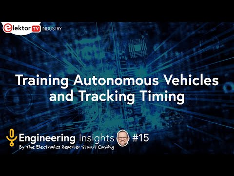 Elektor Engineering Insights #15 - Training Autonomous Vehicles and Tracking Automotive Timing