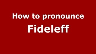 How to pronounce Fideleff