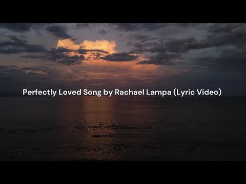 Perfectly Loved by Rachael Lampa (Lyric Video)