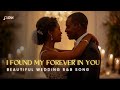 The Perfect Wedding Song I Found My Forever In You