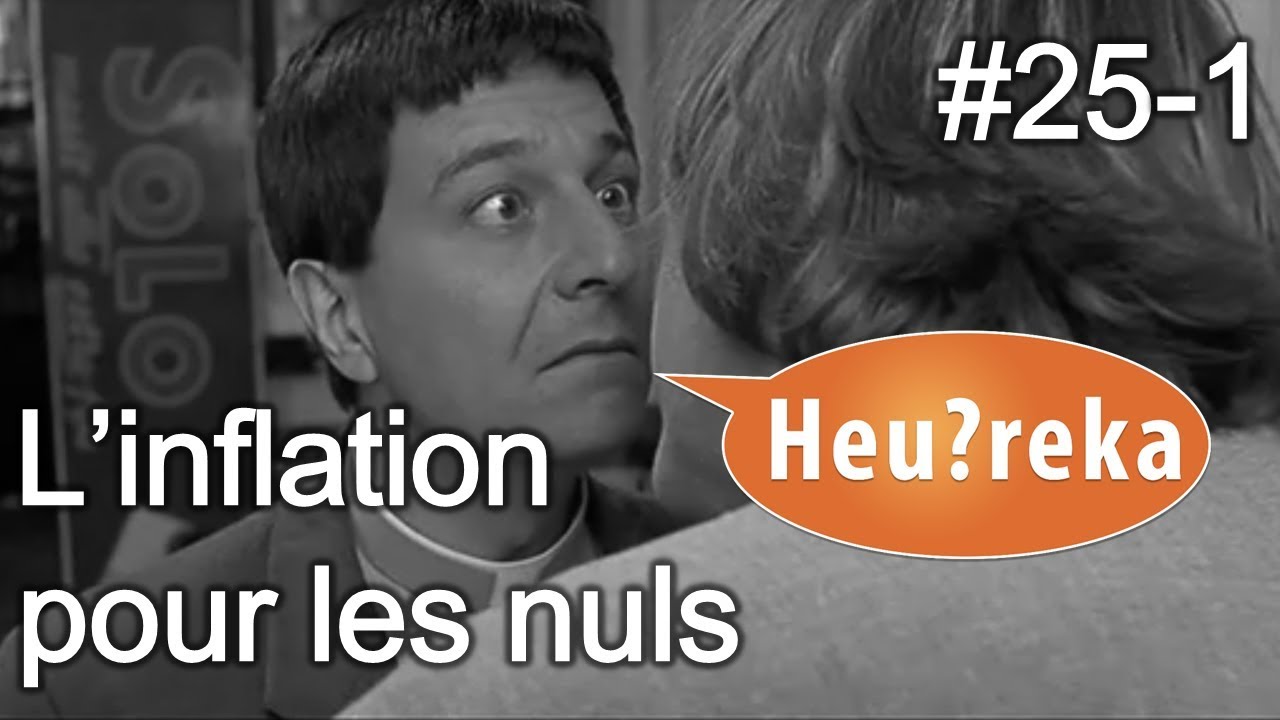 L'inflation pour les nuls (Part - 1) - Heu?reka #25-1