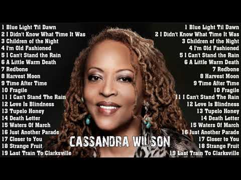 Cassandra Wilson Best Songs Ever - Cassandra Wilson Greatest Hits Full Album Collection