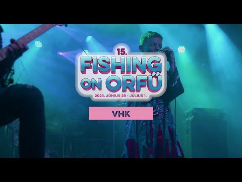 VHK - Fishing on Orfű 2023 (Teljes koncert)